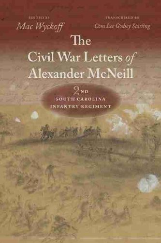 The Civil War Letters of Alexander McNeill, 2nd South Carolina Infantry Regiment