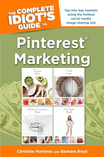 The Complete Idiot's Guide to Pinterest Marketing: Tap Into Key Markets Using the Hottest Social Media Image-Sharing Site