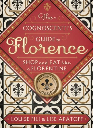 Cognoscenti's Guide to Florence: Shop and Eat Like a Florentine, Revised Edition