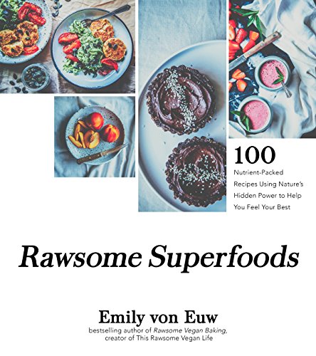 Rawsome Superfoods: 100 Nutrient-Packed Recipes Using Nature's Hidden Power to Help You Feel Your Best