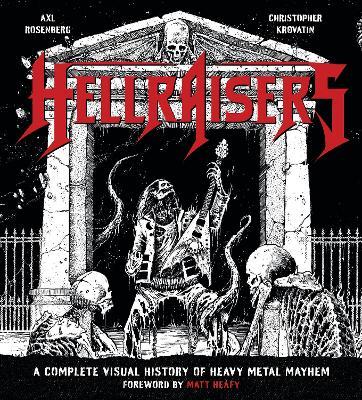 Hellraisers: A Complete Visual History of Heavy Metal Mayhem