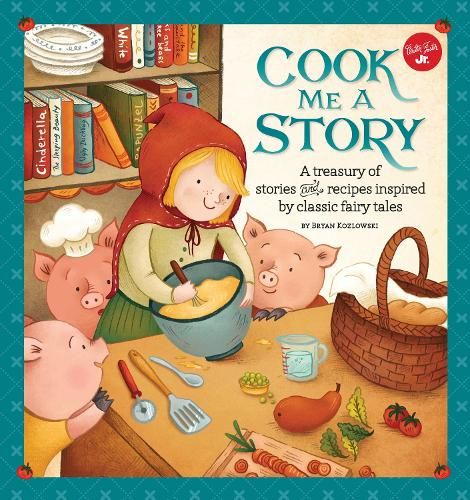Cook Me a Story: A treasury of stories and recipes inspired by classic fairy tales