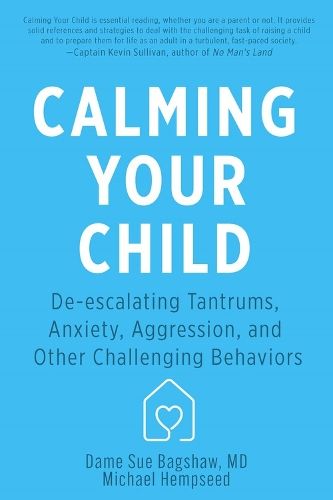 Calming Your Child: De-escalating Tantrums, Anxiety, Aggression, and Other Challenging Behaviors