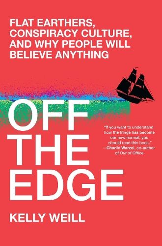 Off the Edge: Flat Earthers, Conspiracy Culture, and Why People Will Believe Anything