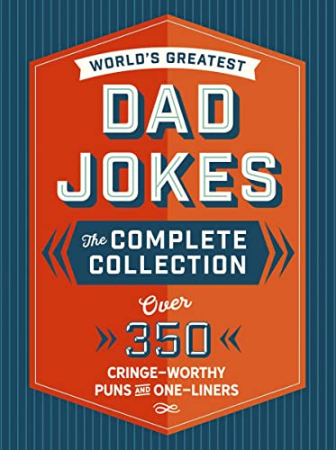 The World's Greatest Dad Jokes: The Complete Collection (The Heirloom Edition): Over 500 Cringe-Worthy Puns and One-Liners