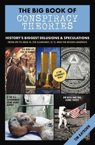 The Big Book of Conspiracy Theories: History's Biggest Delusions and   Speculations, From JFK to Area 51, the Illuminati, 9/11, and the Moon Landings