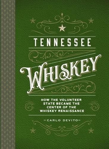 Tennessee Whiskey: How the Volunteer State Became the Center of the Whiskey Renaissance