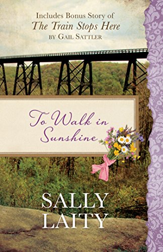 To Walk in Sunshine: Also Includes Bonus Story of the Train Stops Here by Gail Sattler