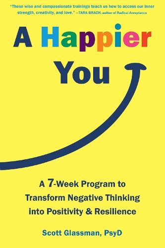 A Happier You: A Seven-Week Self-Care Program to Reduce Negative Thinking and Spark Positive Emotions