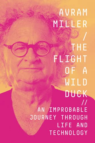 The Flight of a Wild Duck: An Improbable Journey Through Life and Technology