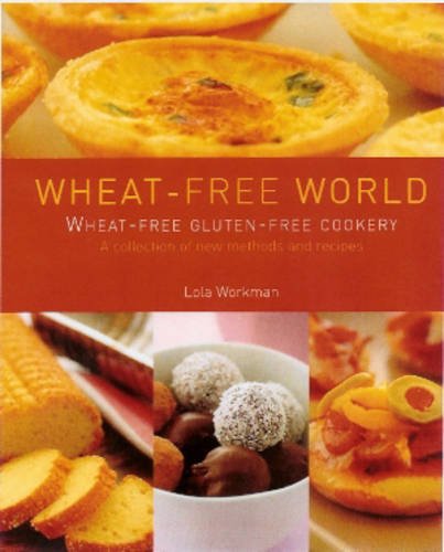 Wheat-free World: Wheat-free Gluten-free Cookery - A Collection of New Methods and Recipes