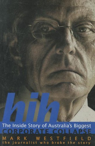 Hih: The inside Story of Australia's Biggest Corporate Collapse