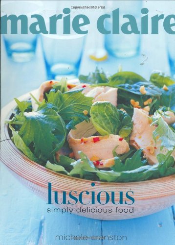 Marie Claire Luscious: Simply Delicious Food