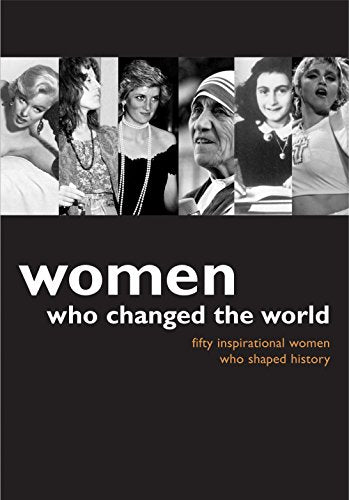 Women Who Changed the World: Fifty Inspiring Women Who Shaped History