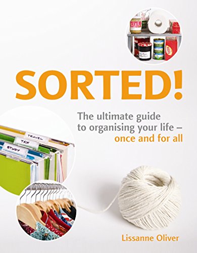 SORTED!: The Ultimate Guide to Organising Your Life - Once and for All