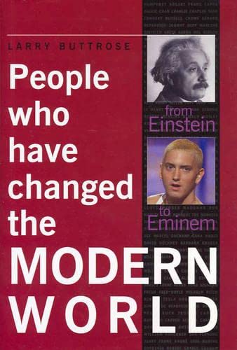 People Who Have Changed the Modern World: From Einstein to Eminem