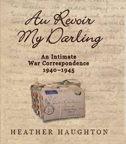 Au Revoir My Darling: An Intimate Correspondence 1940-1945