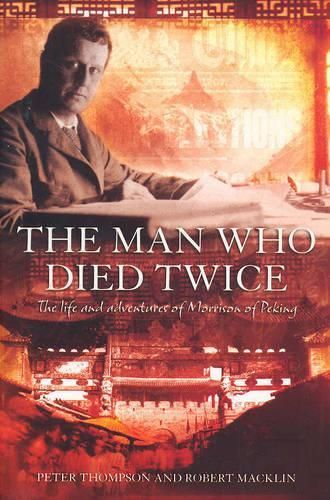 The Man Who Died Twice: The Life and Adventures of Morrison of Peking