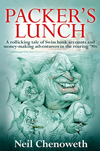 Packer'S Lunch: A Rollicking Tale of Swiss Bank Accounts and Money-Making Adventurers in the Roaring 90s