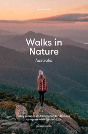 Walks in Nature: Australia 2nd edition: Easy Escapes into Unspoiled Landscapes Complete with Foodie Stops