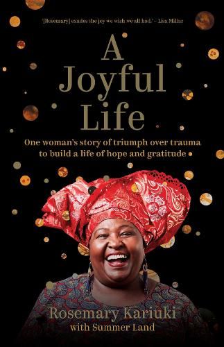 A Joyful Life: One Woman's Story of Triumph Over Trauma to Build a Life of Hope and Gratitude
