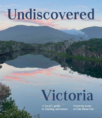 Undiscovered Victoria: A Locals' Guide to Finding Adventure