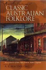 An Anthology of Classic Australian Folklore: Two Centuries of Tales, Epics, Ballads, Myths and Legends
