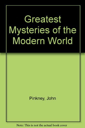 Greatest Mysteries of the Modern World