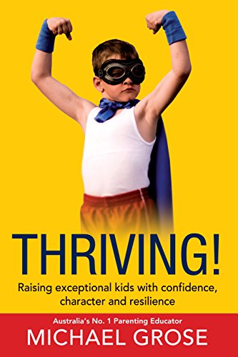 Thriving!: Raising Confident Kids with Confidence, Character and Resilience