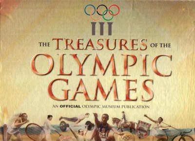 The Treasures of the Olympic Games: An Official Olympic Museum Publication