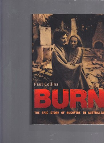 Burn: The Epic Story of Bushfire in Australia