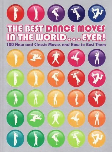 The Best Dance Moves in the World...Ever!: 100 New and Classic Moves and How to Bust Them