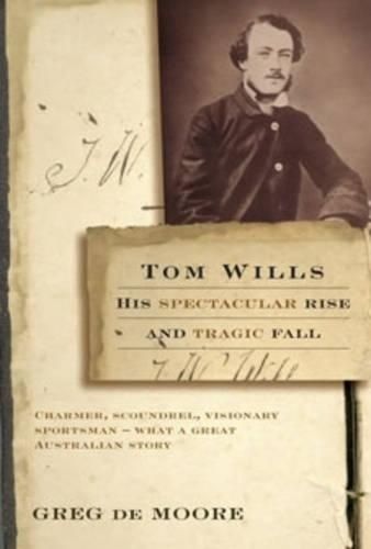 Tom Wills: His Spectacular Rise and Tragic Fall
