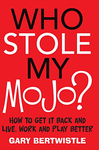 Who Stole My Mojo?: How to get it back and live, work and play better