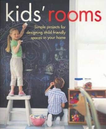 Kids' Rooms: Simple Projects for Designing Child-friendly Spaces in Your Home