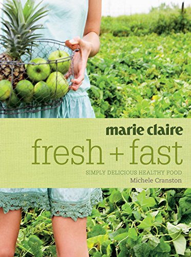 marie claire Fresh + Fast: Simply delicious healthy food