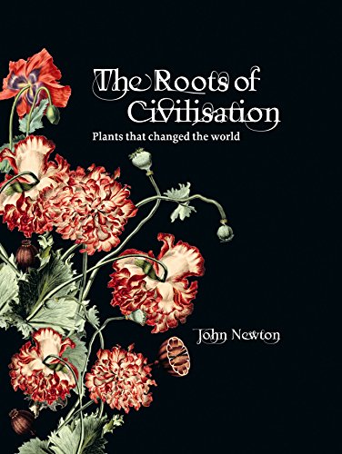 The Roots of Civilisation: Plants That Changed the World