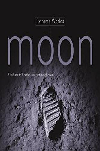 Extreme Worlds - Moon: A Tribute to Earth's Nearest Neighbour