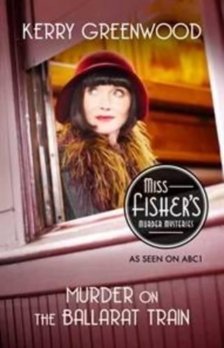 Murder on the Ballarat Train: Phryne Fisher's Murder Mysteries 3