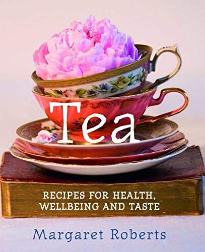 Tea: Recipes for Health, Wellbeing and Taste