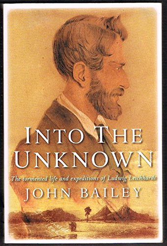 Into the Unknown: The Tormented Life and Expeditions of Ludwig Leichhardt