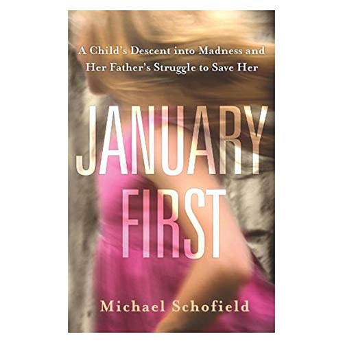 January First: A Child's Descent into Madness and Her Father's Struggle to Save Her