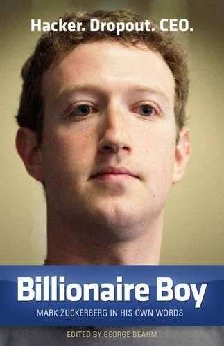 Billionaire Boy: Mark Zuckerberg in His Own Words