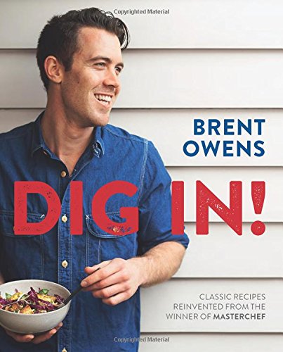 Dig In!: Classic recipes reinvented from the winner of Masterchef