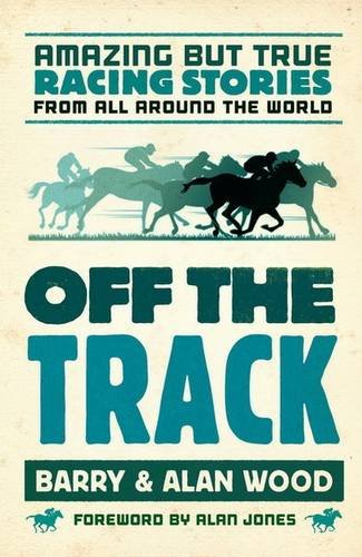 Off the Track: Amazing But True Racing Stories from All Around the World