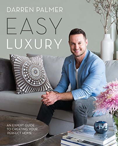 Easy Luxury: An expert guide to creating your perfect home