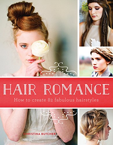 Hair Romance: How to Create 82 Fabulous Hairstyles