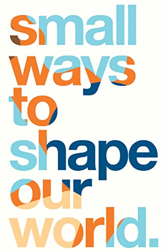 Small Ways to Shape Our World