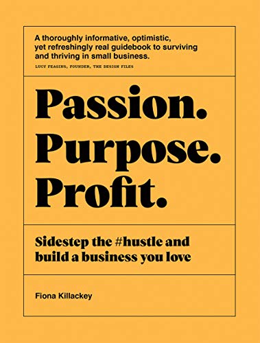 Passion Purpose Profit: Sidestep the #hustle and build a business you love