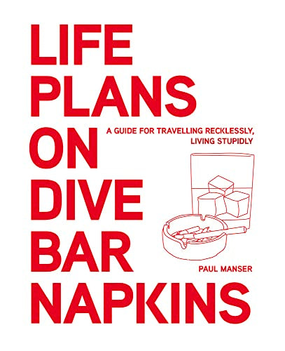 Life Plans on Dive Bar Napkins: A guide to travelling recklessly, living stupidly